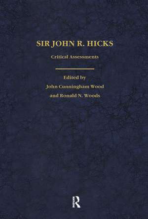 Sir John Hicks: Critical Assessments of Contemporary Economists de John Wood