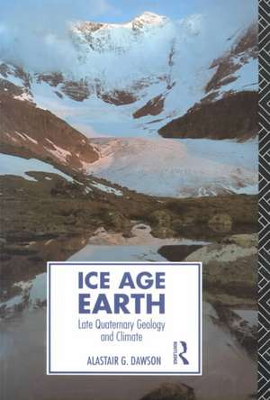 Ice Age Earth: Late Quaternary Geology and Climate de Alastair G. Dawson