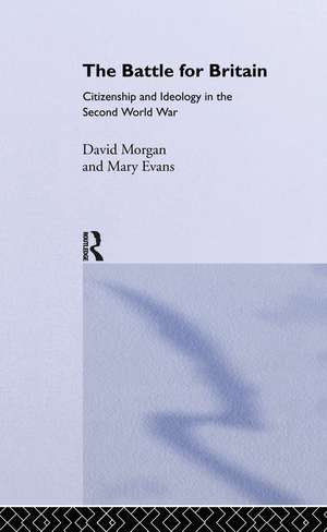 The Battle for Britain: Citizenship and Ideology in the Second World War de Mary Evans