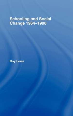 Schooling and Social Change 1964-1990 de Roy Lowe