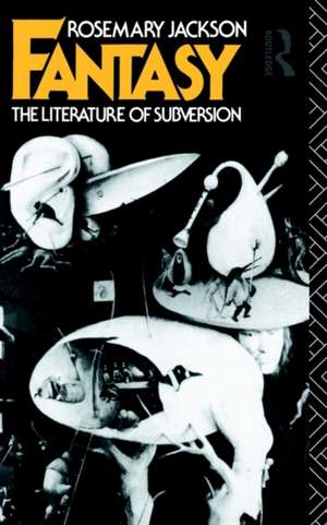 Fantasy: The Literature of Subversion de Dr Rosemary Jackson