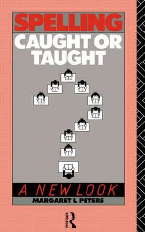 Spelling: Caught or Taught?: A New Look de Margaret Lee Peters