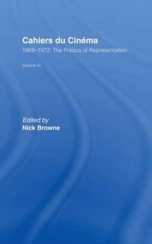 Cahiers du Cinema: Volume III: 1969-1972:.The Politics of Representation de Nick Browne