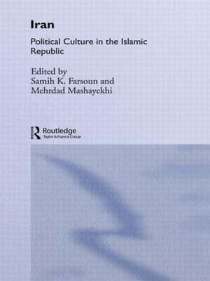 Iran: Political Culture in the Islamic Republic de Samih K. Farsoun