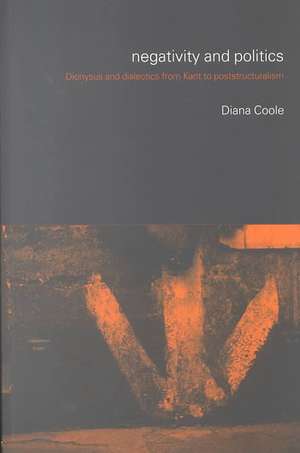 Negativity and Politics: Dionysus and Dialectics from Kant to Poststructuralism de Diana Coole