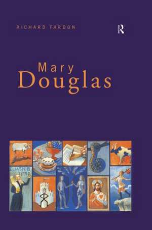 Mary Douglas: An Intellectual Biography de Richard Fardon
