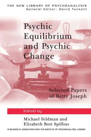 Psychic Equilibrium and Psychic Change: Selected Papers of Betty Joseph de Michael Feldman