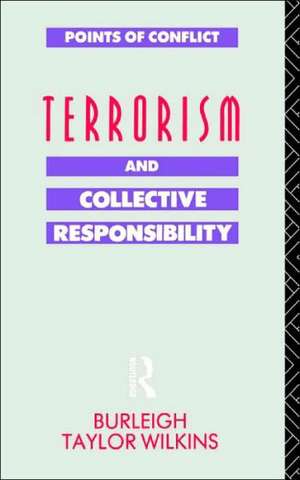 Terrorism and Collective Responsibility de Burleigh Taylor Wilkins