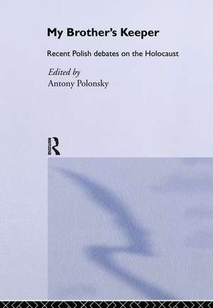 My Brother's Keeper: Recent Polish Debates on the Holocaust de Antony Polonsky