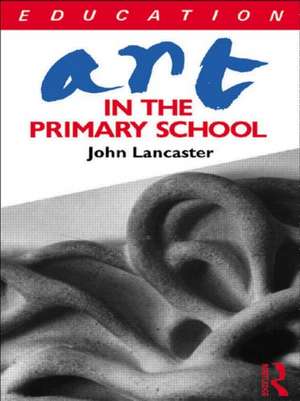 Art in the Primary School de John Lancaster