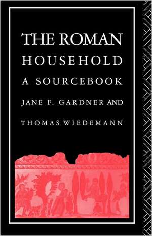 The Roman Household: A Sourcebook de Jane F. Gardner