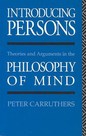 Introducing Persons: Theories and Arguments in the Philosophy of the Mind de Peter Carruthers