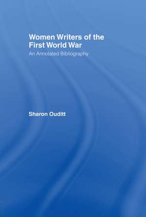 Women Writers of the First World War: An Annotated Bibliography de Sharon Ouditt