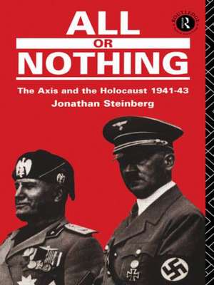 All or Nothing: The Axis and the Holocaust 1941-43 de Jonathan Steinberg