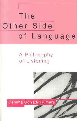 The Other Side of Language: A Philosophy of Listening de Gemma Corradi Fiumara