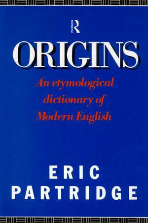 Origins: A Short Etymological Dictionary of Modern English de Eric Partridge