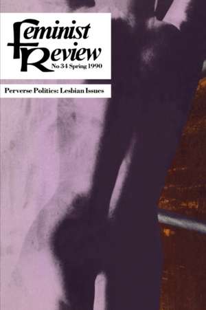 Feminist Review: Issue 34: Perverse Politics de The Feminist Review Collective