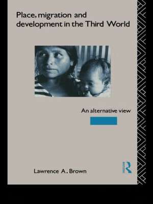 Place, Migration and Development in the Third World: An Alternative Perspective de Lawrence A. Brown