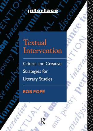 Textual Intervention: Critical and Creative Strategies for Literary Studies de Rob Pope