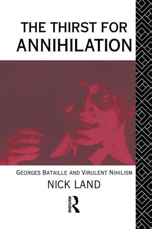 The Thirst for Annihilation: Georges Bataille and Virulent Nihilism de Nick Land