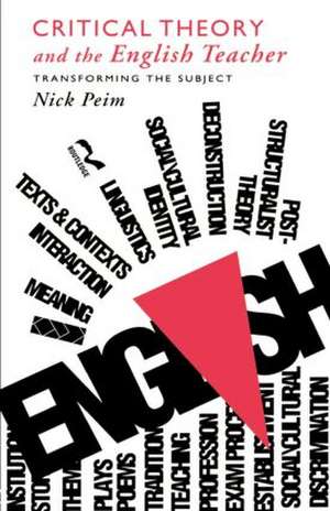 Critical Theory and The English Teacher: Transforming the Subject de Nick Peim