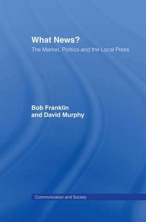 What News?: The Market, Politics and the Local Press de Bob Franklin