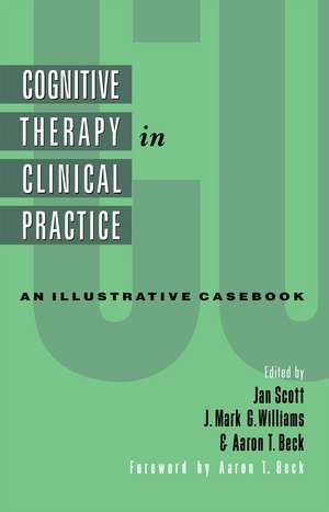 Cognitive Therapy in Clinical Practice: An Illustrative Casebook de Jan Scott