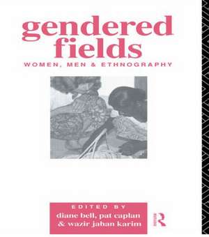 Gendered Fields: Women, Men and Ethnography de Diane Bell