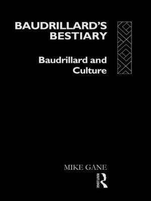 Baudrillard's Bestiary: Baudrillard and Culture de Mike Gane