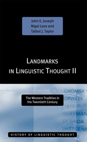 Landmarks in Linguistic Thought Volume II: The Western Tradition in the Twentieth Century de John E. Joseph