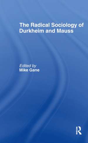 Radical Sociology of Durkheim and Mauss de Mike J. Gane