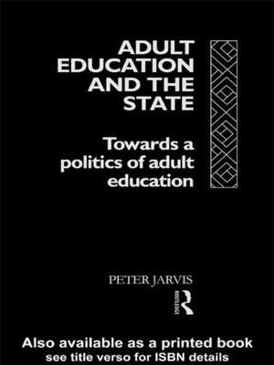 Adult Education and the State: Towards a Politics of Adult Education de Peter Jarvis