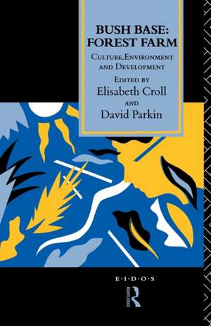 Bush Base, Forest Farm: Culture, Environment, and Development de Elisabeth Croll