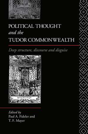 Political Thought and the Tudor Commonwealth: Deep Structure, Discourse and Disguise de Paul Fideler