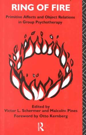 Ring of Fire: Primitive affects and object relations in group Psychotherapy de Malcolm Pines