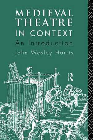 Medieval Theatre in Context: An Introduction de John Harris