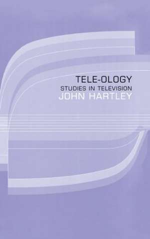 Tele-ology: Studies in Television de John Hartley