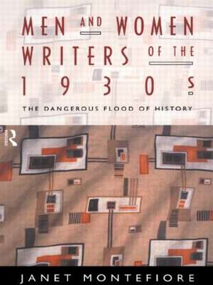 Men and Women Writers of the 1930s: The Dangerous Flood of History de Janet Montefiore