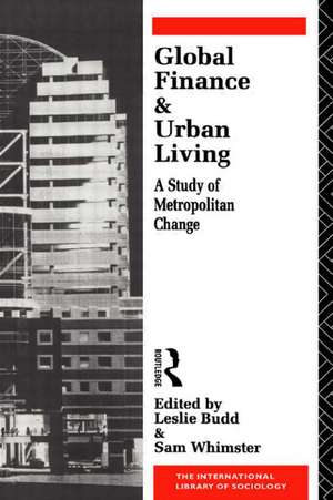 Global Finance and Urban Living: A Study of Metropolitan Change de Leslie Budd