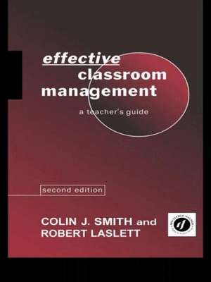 Effective Classroom Management: A Teacher's Guide de Robert Laslett