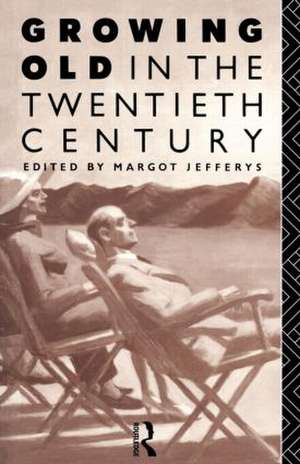 Growing Old in the Twentieth Century de Margot Jefferys