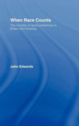 When Race Counts: The Morality of Racial Preference in Britain and America de John Edwards