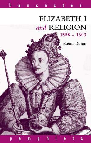 Elizabeth I and Religion 1558-1603 de Susan Doran