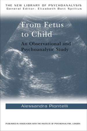 From Fetus to Child: An Observational and Psychoanalytic Study de Alessandra Piontelli