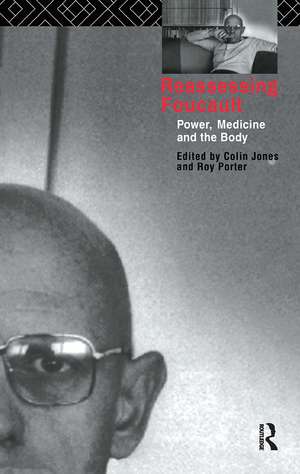 Reassessing Foucault: Power, Medicine and the Body de Colin Jones