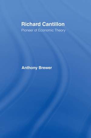 Richard Cantillon: Pioneer of Economic Theory de Tony Brewer