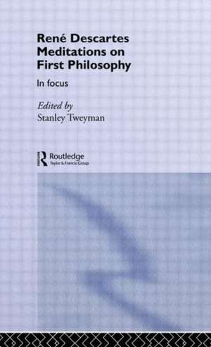 Rene Descartes' Meditations on First Philosophy in Focus de Stanley Tweyman