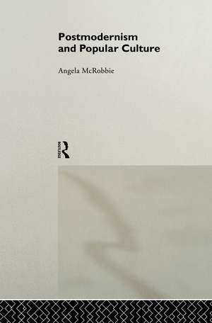 Postmodernism and Popular Culture de Angela McRobbie