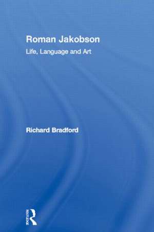 Roman Jakobson: Life, Language and Art de Richard Bradford