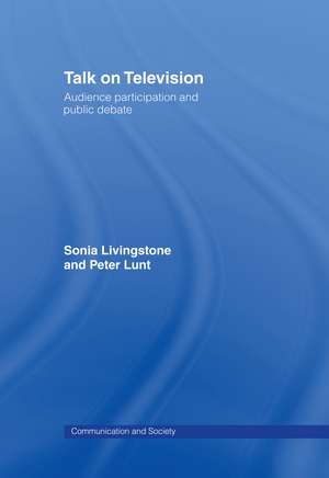 Talk on Television: Audience Participation and Public Debate de Sonia Livingstone